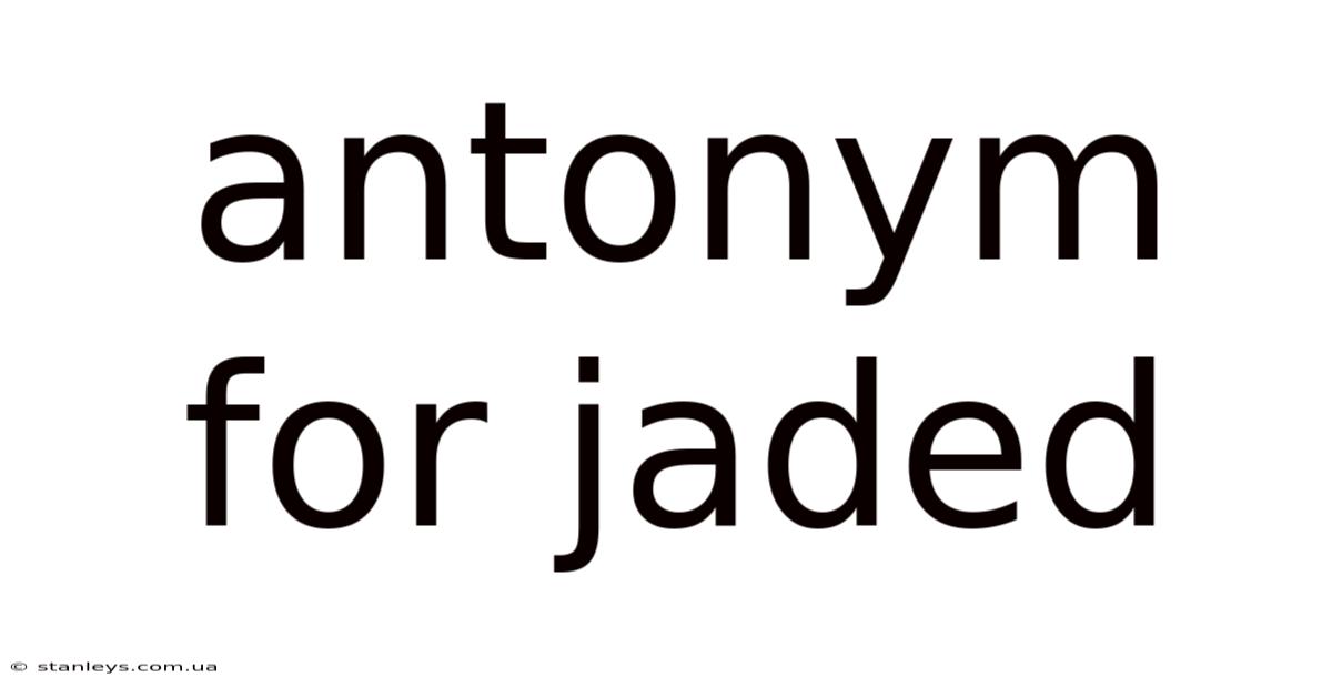 Antonym For Jaded
