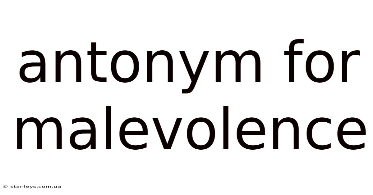 Antonym For Malevolence