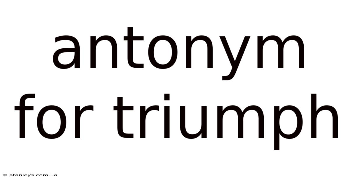Antonym For Triumph