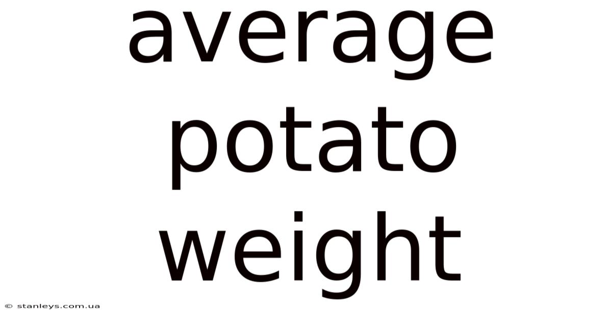 Average Potato Weight