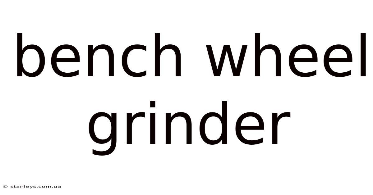 Bench Wheel Grinder