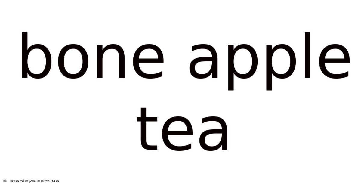 Bone Apple Tea