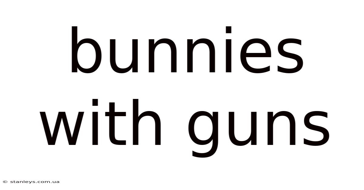 Bunnies With Guns