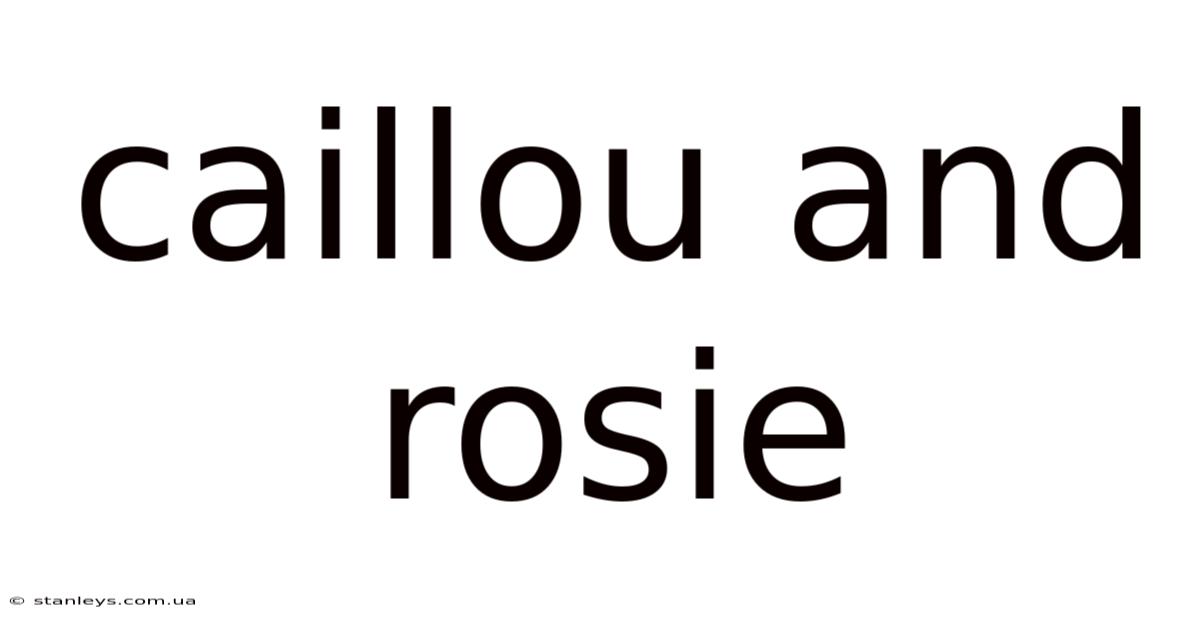 Caillou And Rosie