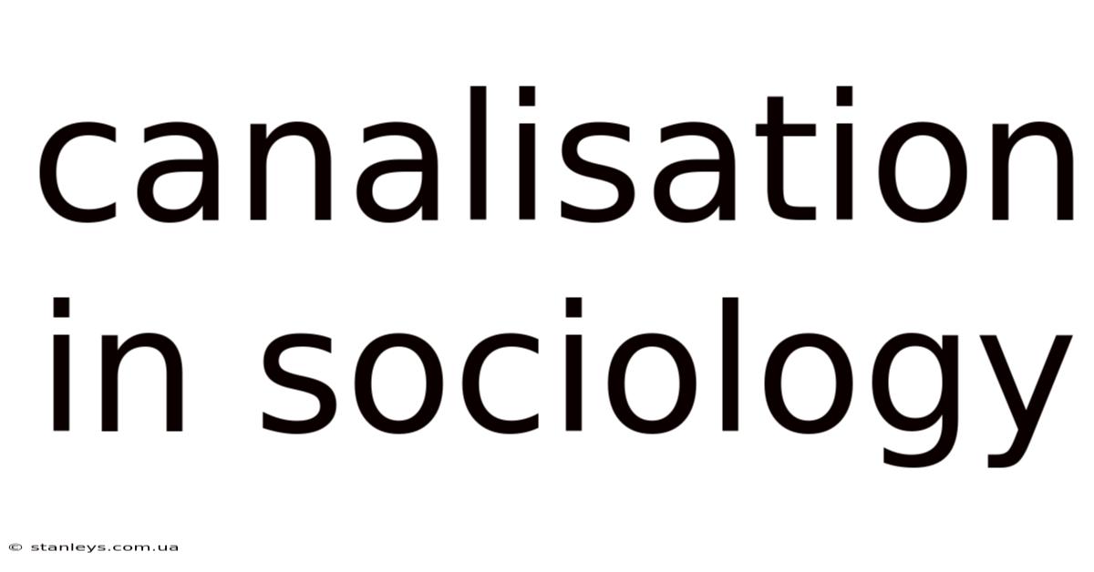 Canalisation In Sociology