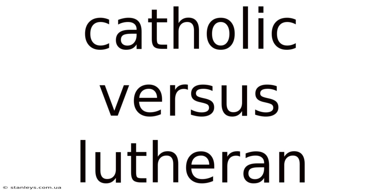 Catholic Versus Lutheran