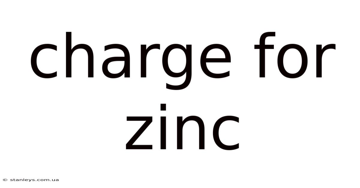 Charge For Zinc
