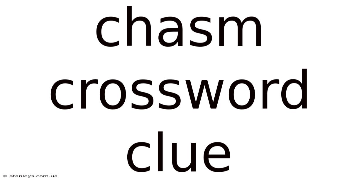 Chasm Crossword Clue
