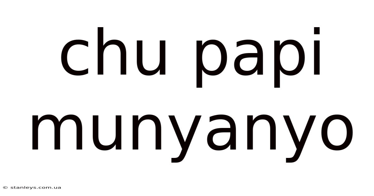 Chu Papi Munyanyo