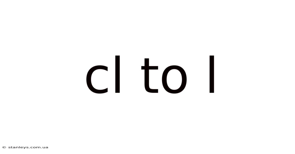 Cl To L