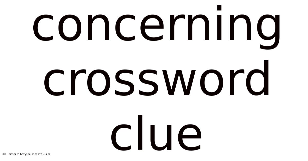 Concerning Crossword Clue