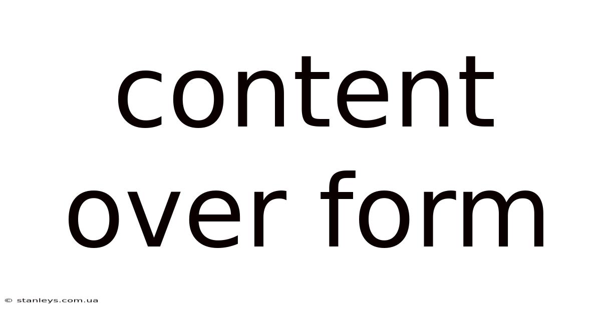 Content Over Form