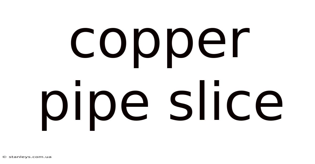 Copper Pipe Slice