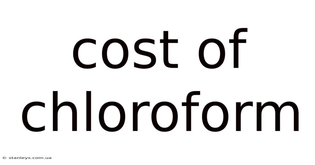 Cost Of Chloroform