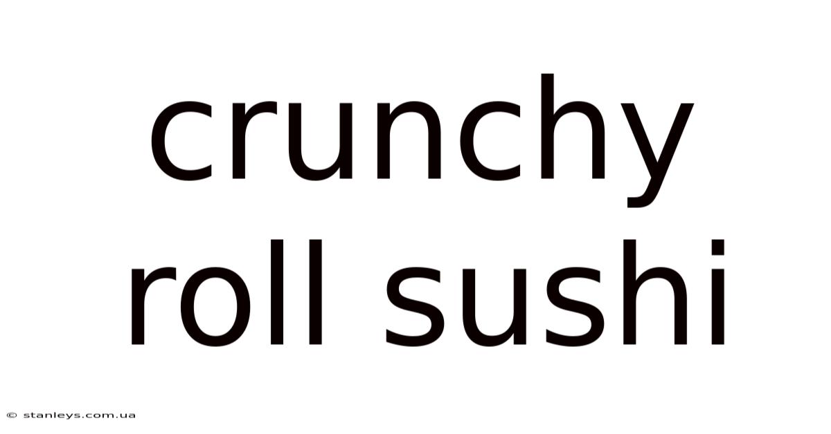Crunchy Roll Sushi