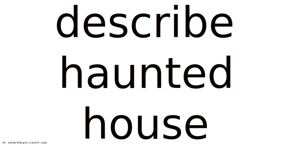 Describe Haunted House