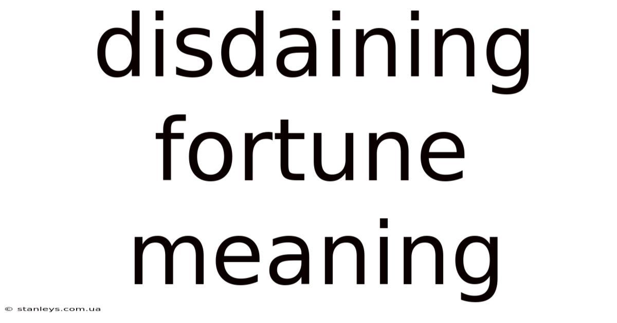 Disdaining Fortune Meaning