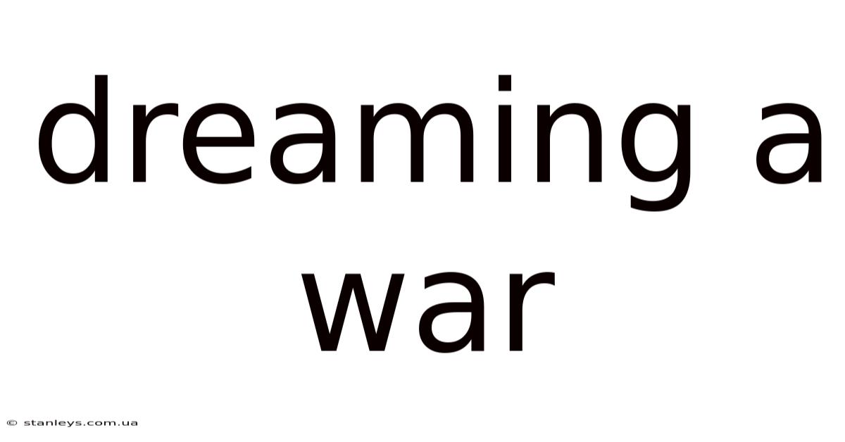 Dreaming A War