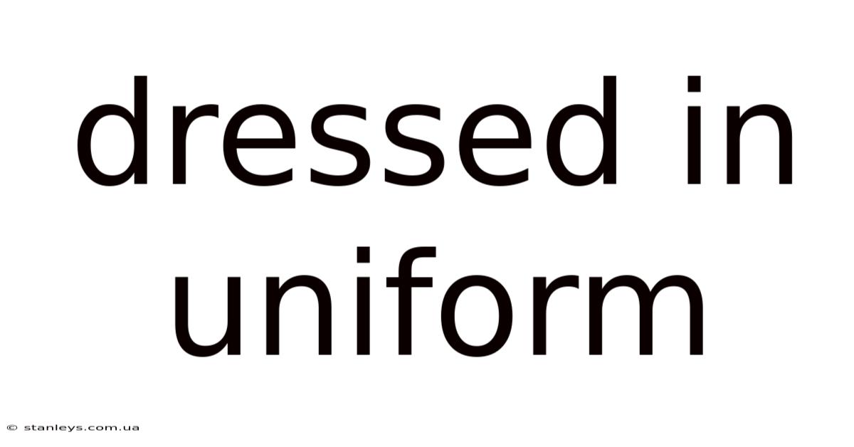 Dressed In Uniform