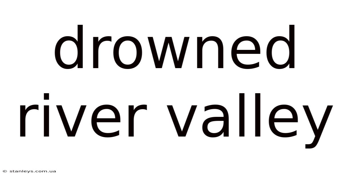 Drowned River Valley