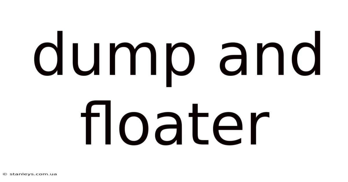 Dump And Floater