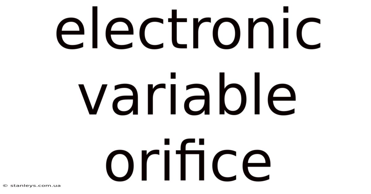 Electronic Variable Orifice
