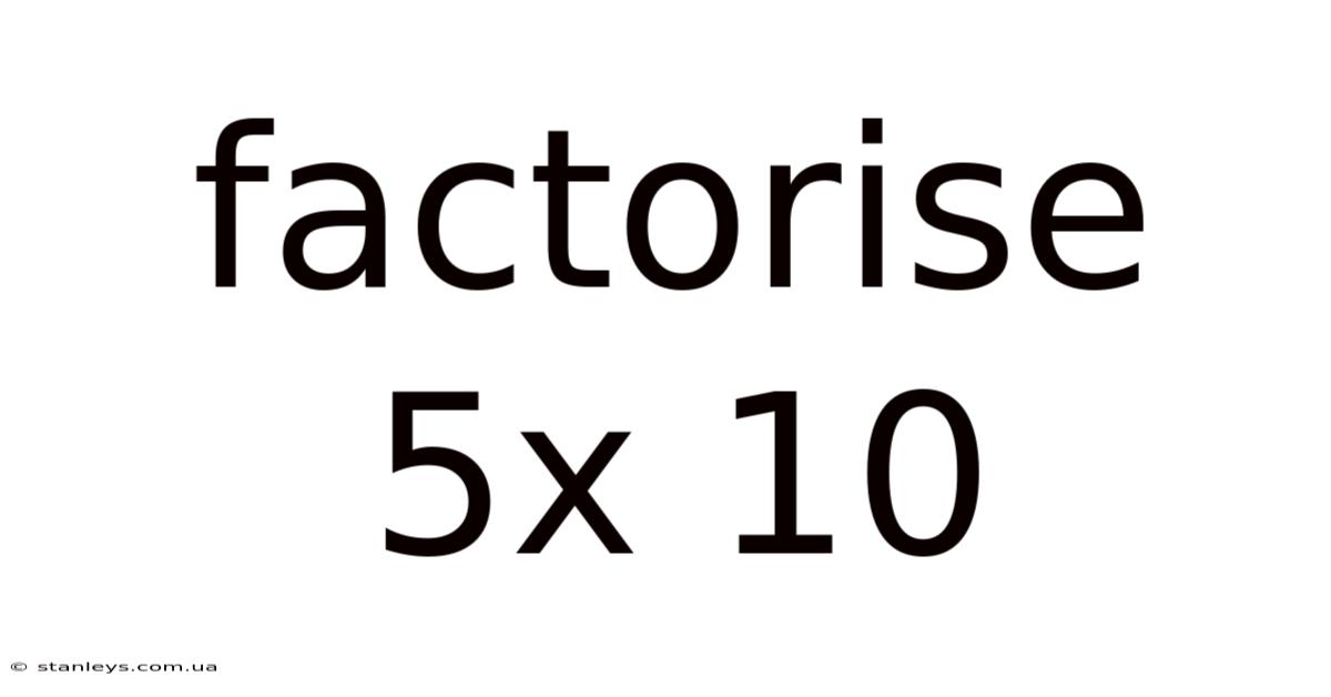 Factorise 5x 10