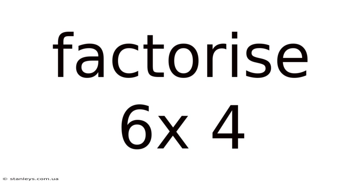 Factorise 6x 4