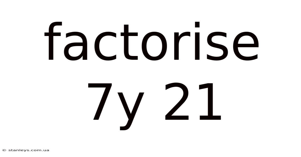 Factorise 7y 21