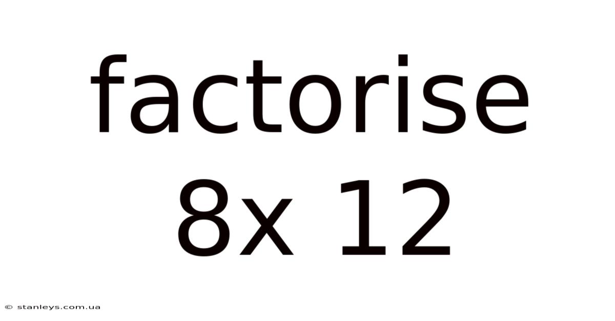 Factorise 8x 12