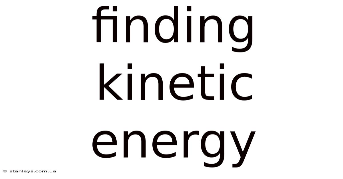 Finding Kinetic Energy