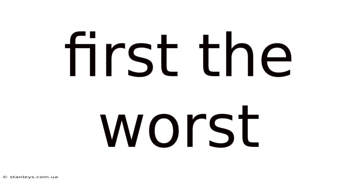 First The Worst