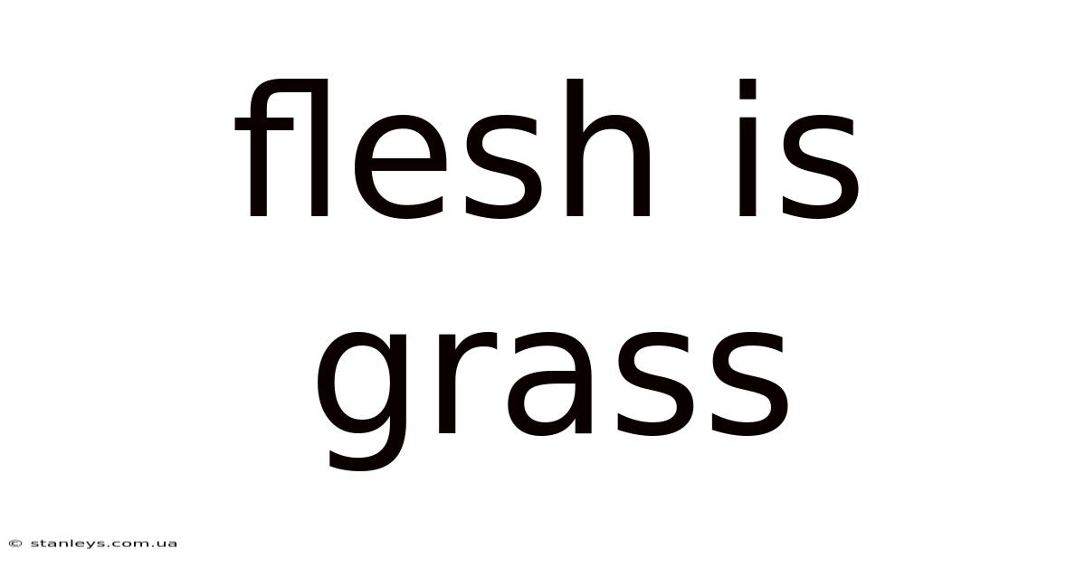 Flesh Is Grass