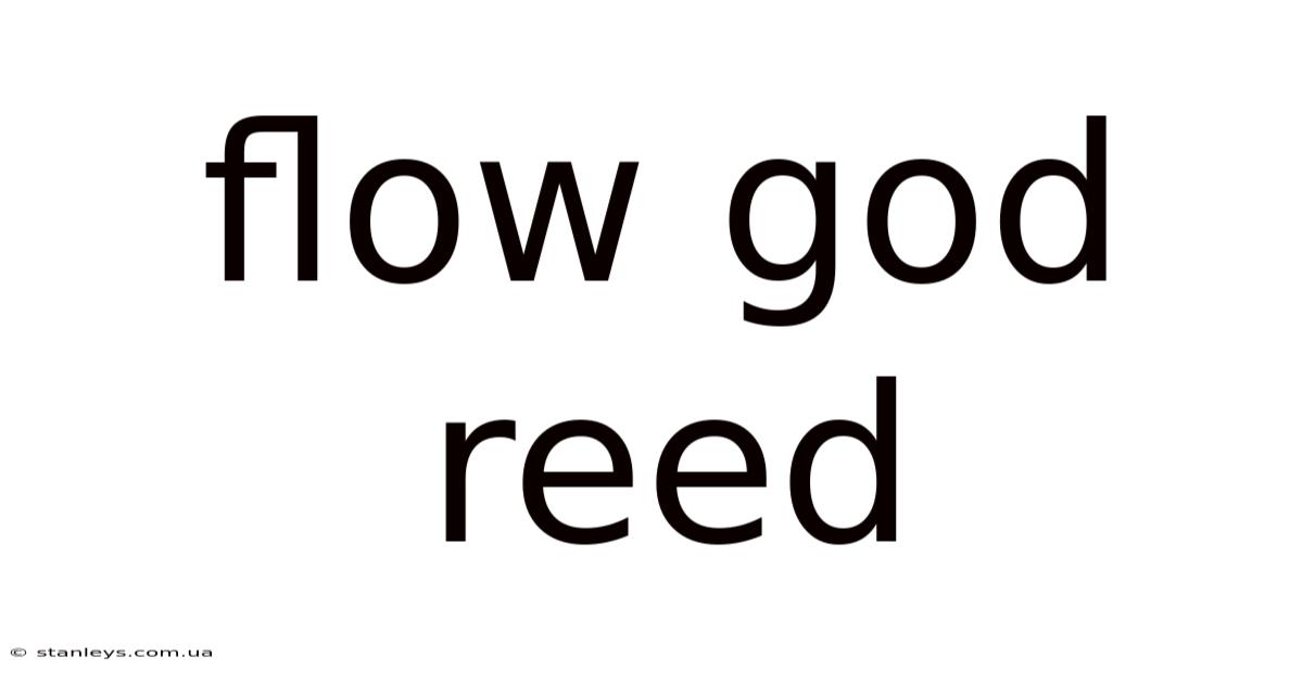 Flow God Reed