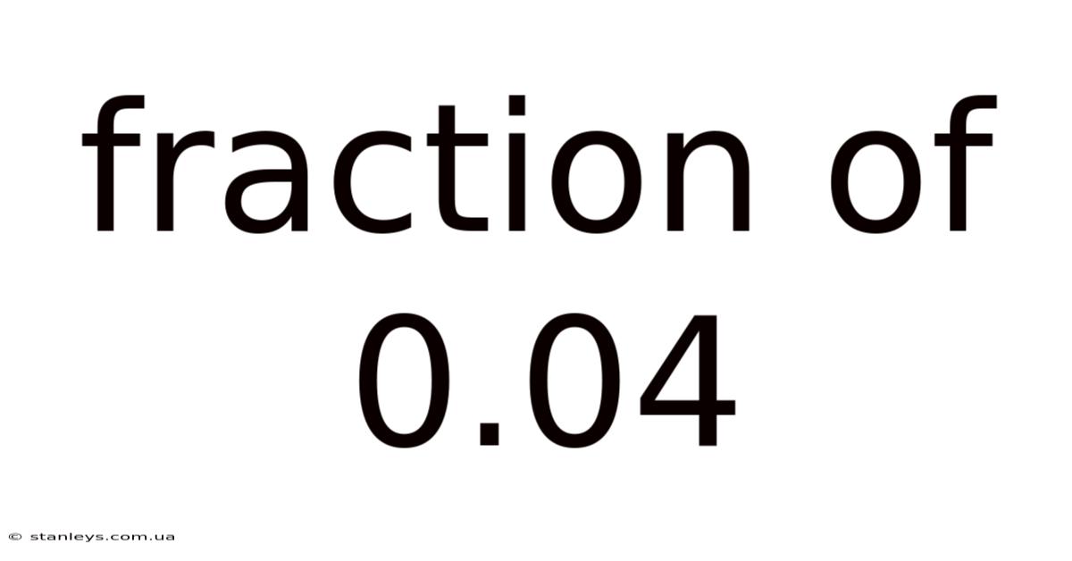 Fraction Of 0.04