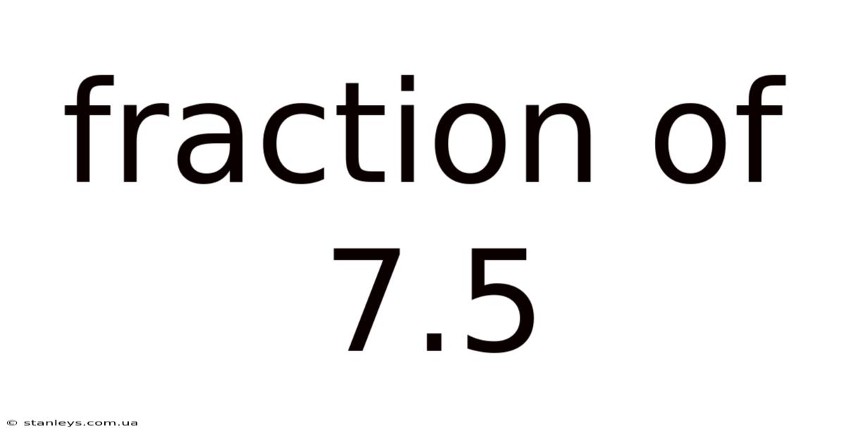 Fraction Of 7.5