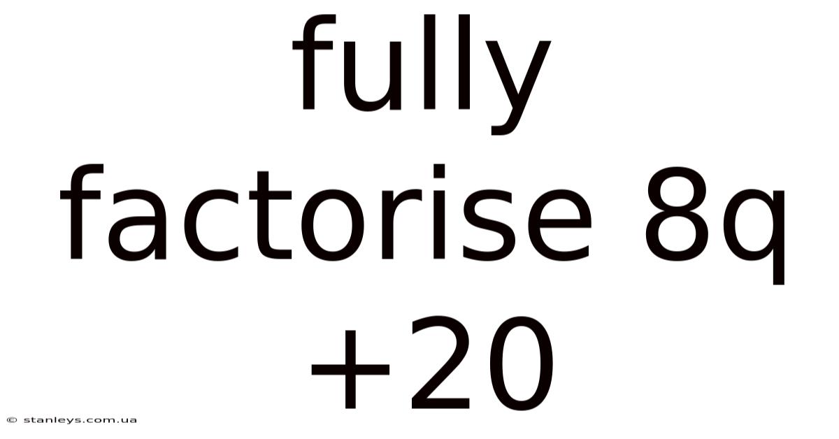 Fully Factorise 8q+20