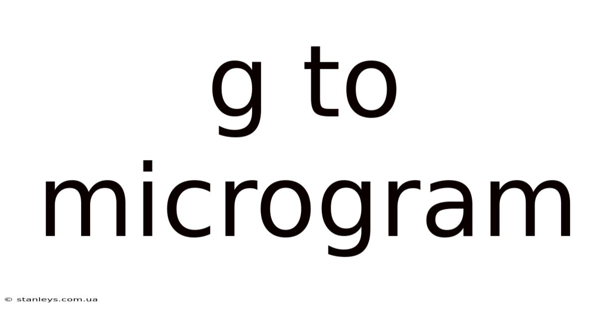 G To Microgram