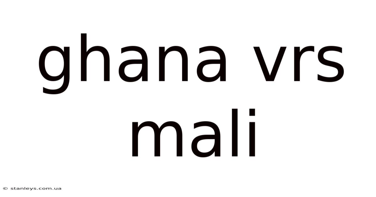 Ghana Vrs Mali