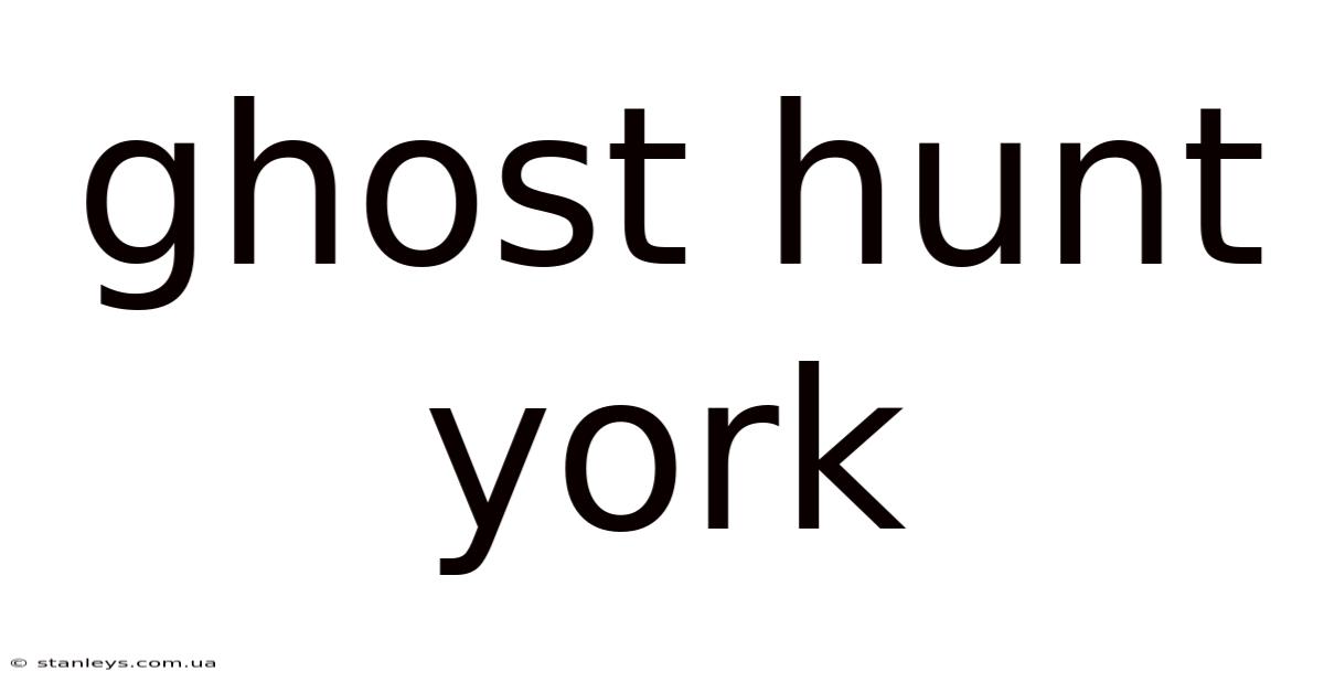 Ghost Hunt York