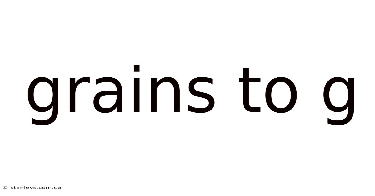 Grains To G