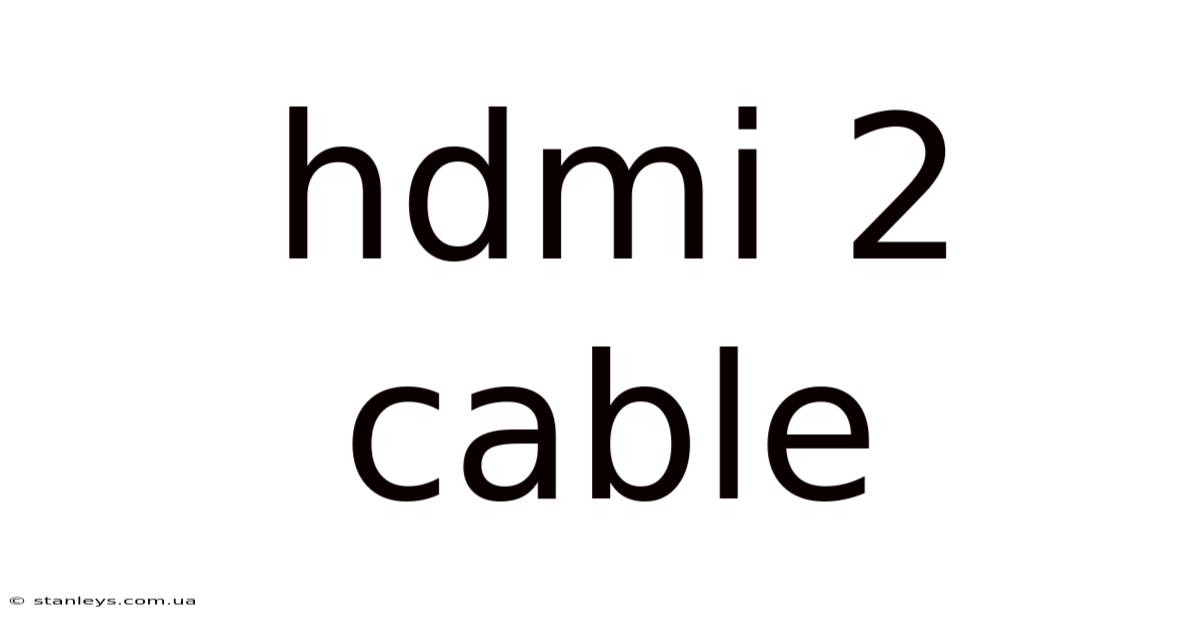 Hdmi 2 Cable