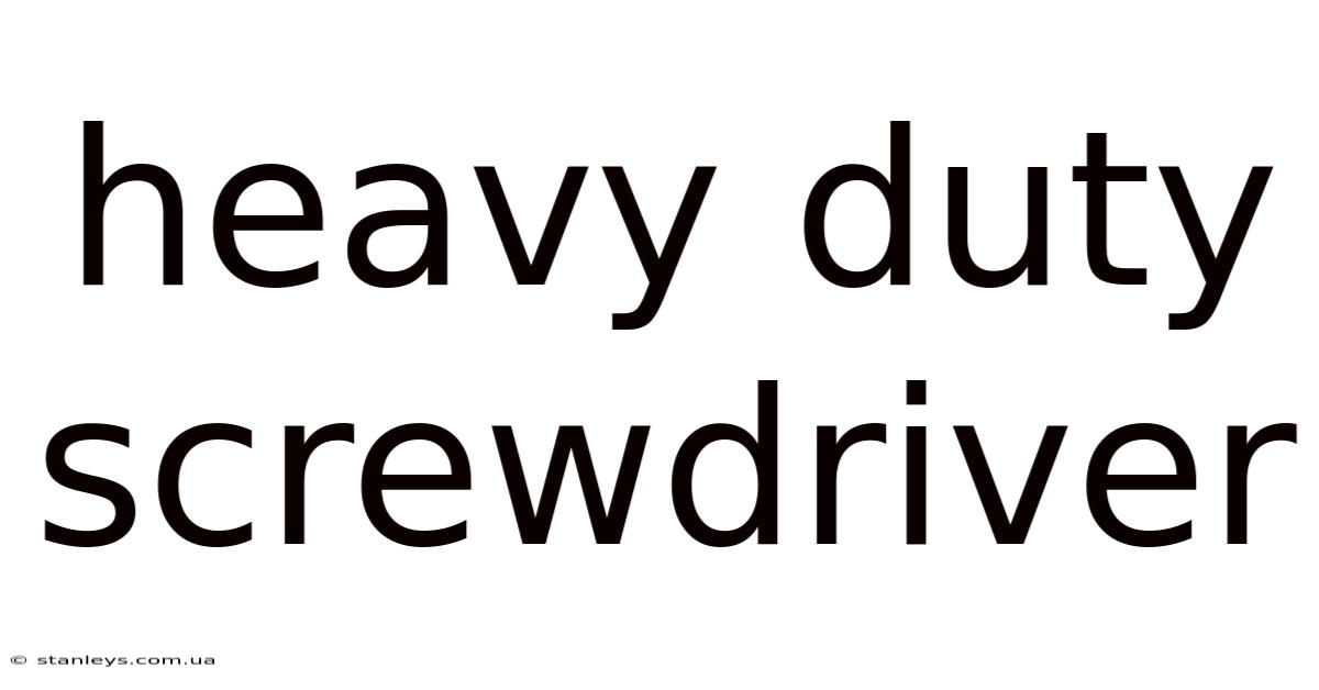 Heavy Duty Screwdriver