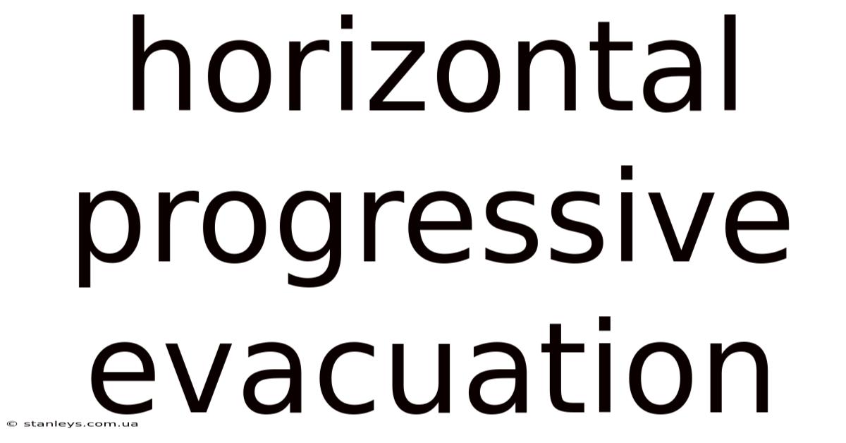Horizontal Progressive Evacuation
