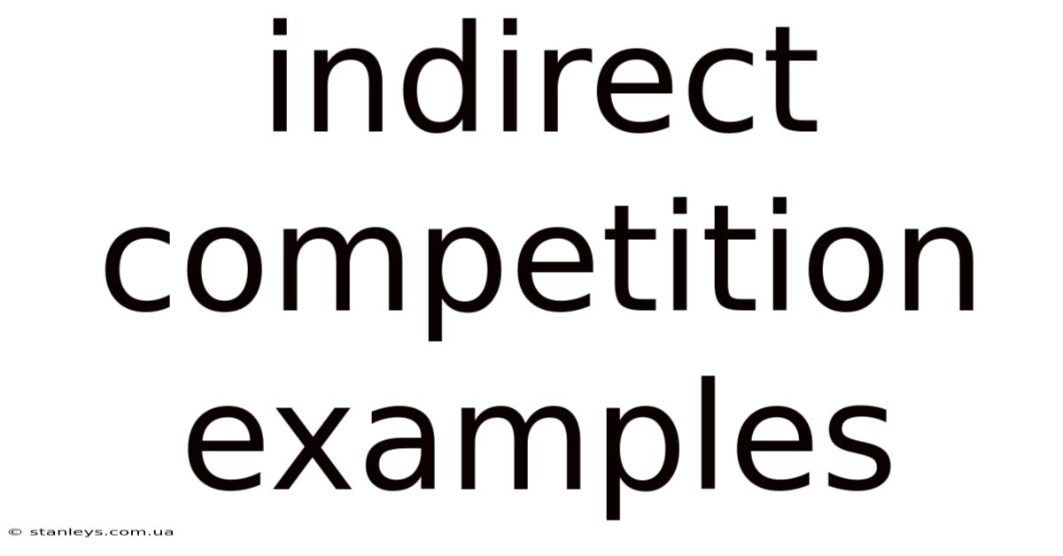 Indirect Competition Examples