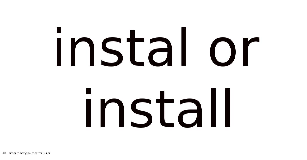 Instal Or Install