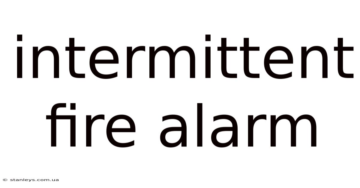 Intermittent Fire Alarm