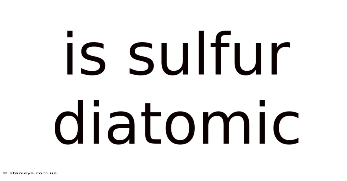 Is Sulfur Diatomic
