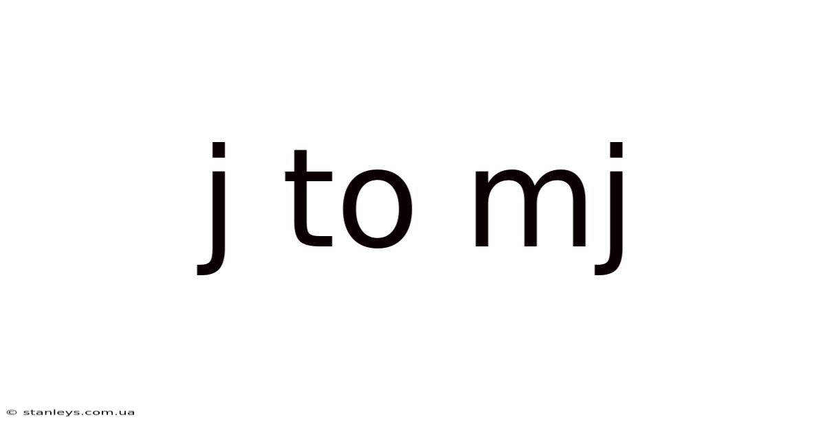 J To Mj