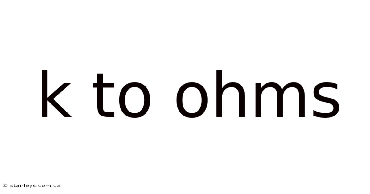 K To Ohms